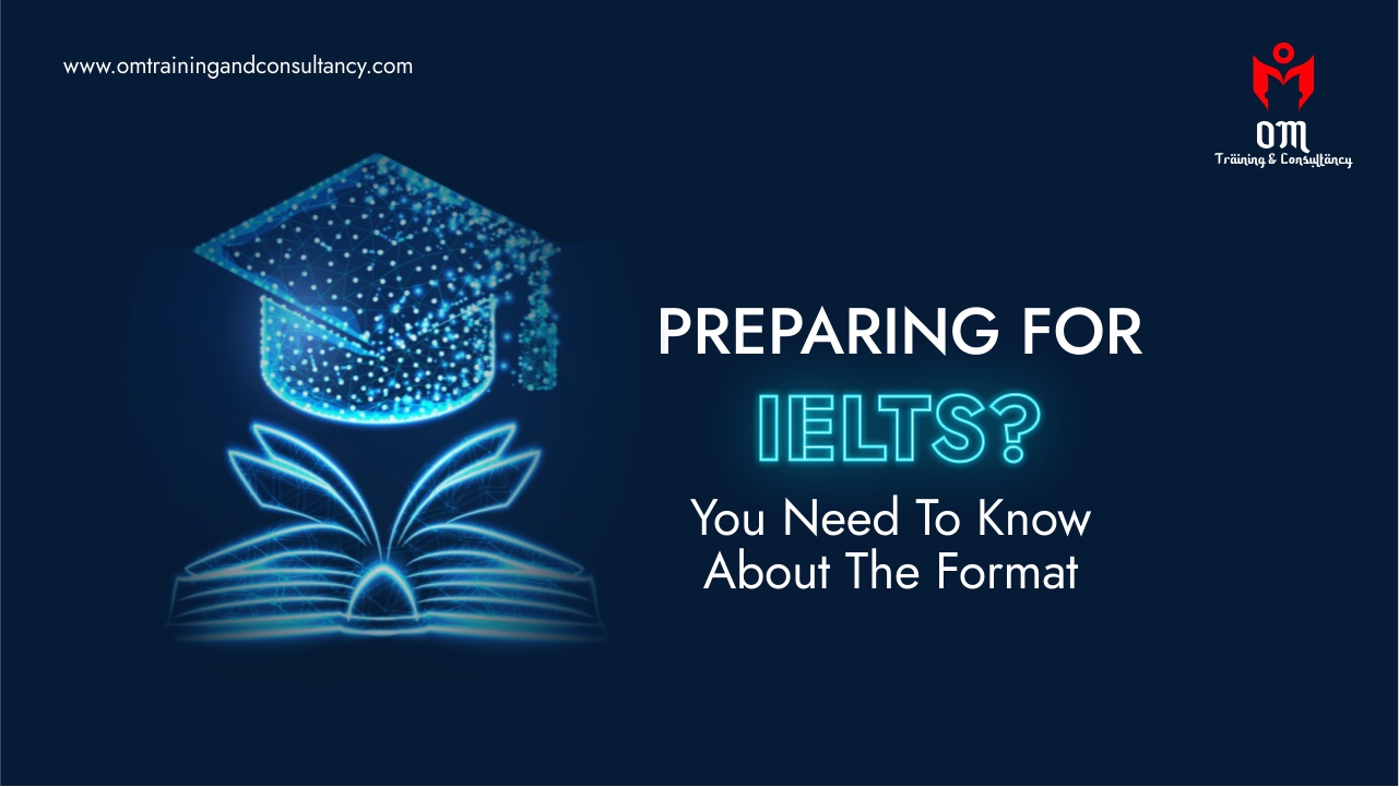 Preparing For IELTS? You Need To Know About The Format